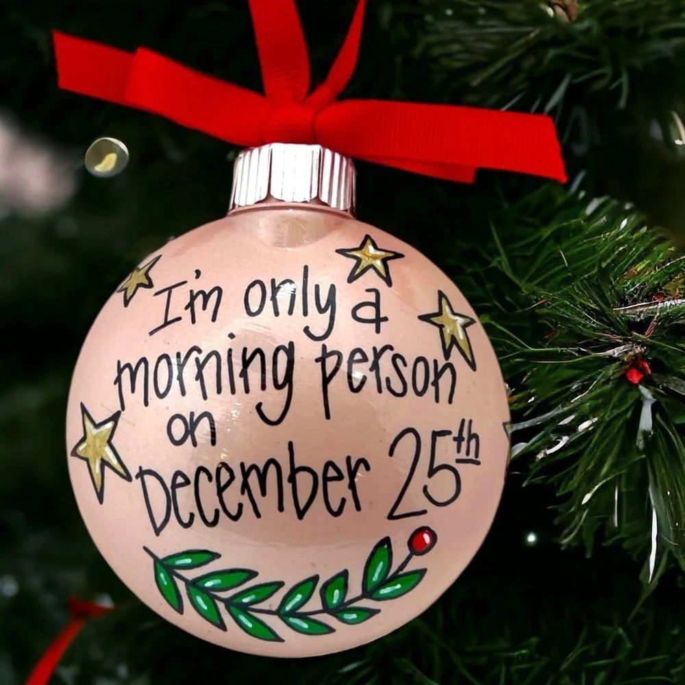 New HandPainted Christmas Ornament: “I’m only a morning person on December 25th”